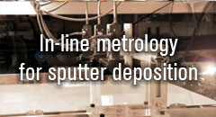 LayTec metrology systems can be integrated in almost every sputter deposition system for precise control of thickness, composition and conductivity.